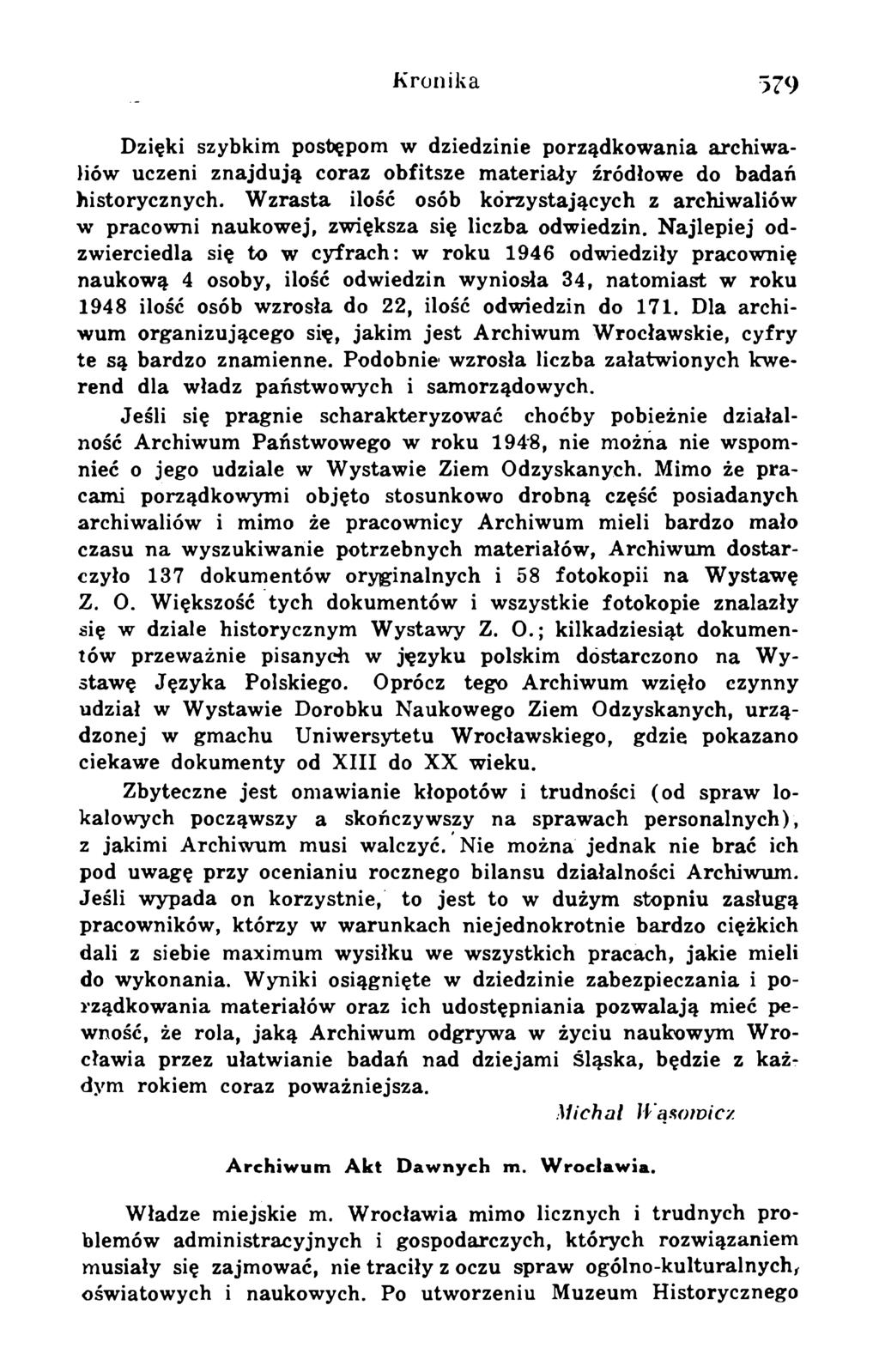 Dzięki szybkim postępom w dziedzinie porządkowania archiwaliów uczeni znajdują coraz obfitsze materiały źródłowe do badań historycznych.