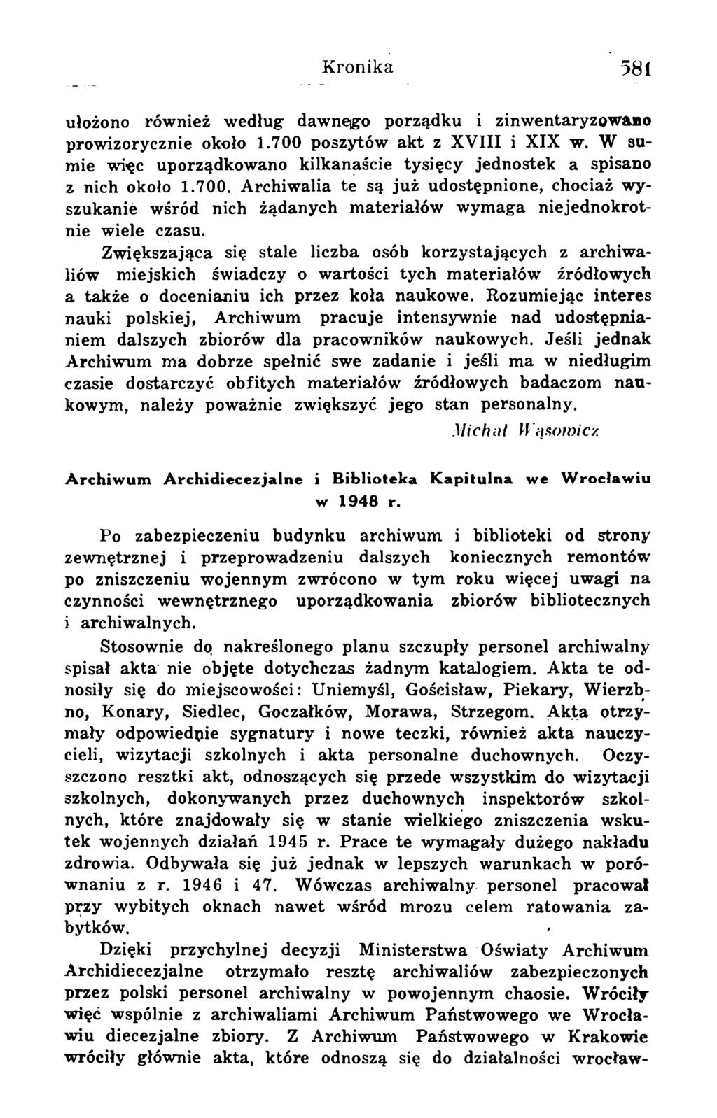 ułożono również według dawnego porządku i zinwentaryzowano prowizorycznie około 1.700 poszytów akt z XVIII i XIX w. W sumie więc uporządkowano kilkanaście tysięcy jednostek a spisano z nich około 1.