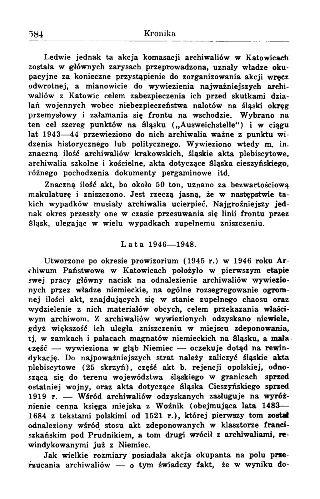 Ledwie jednak ta akcja komasacji archiwaliów w Katowicach została w głównych zarysach przeprowadzona, uznały władze okupacyjne za konieczne przystąpienie do zorganizowania akcji wręcz odwrotnej, a