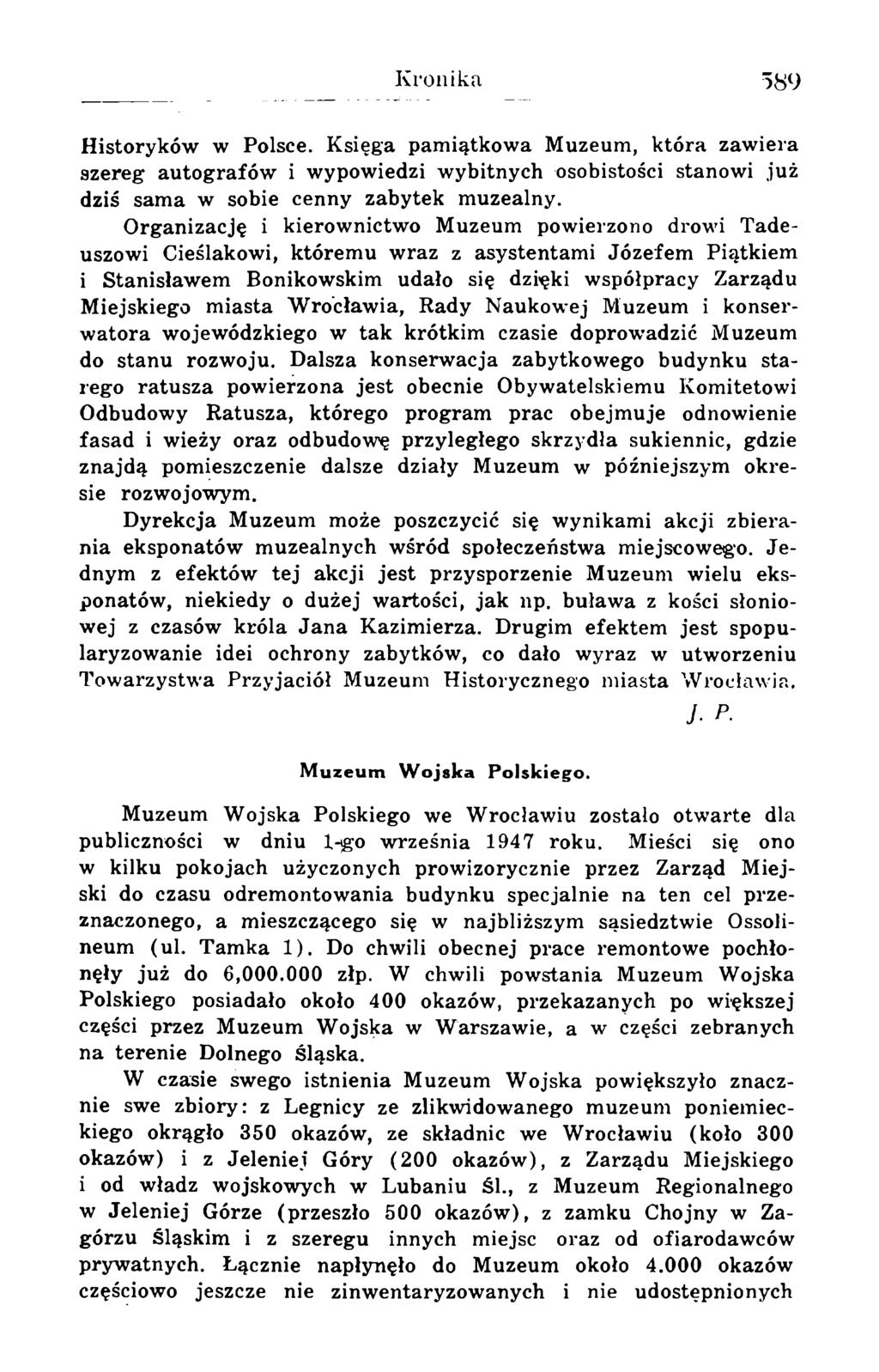 Historyków w Polsce. Księga pamiątkowa Muzeum, która zawiera szereg autografów i wypowiedzi wybitnych osobistości stanowi już dziś sama w sobie cenny zabytek muzealny.