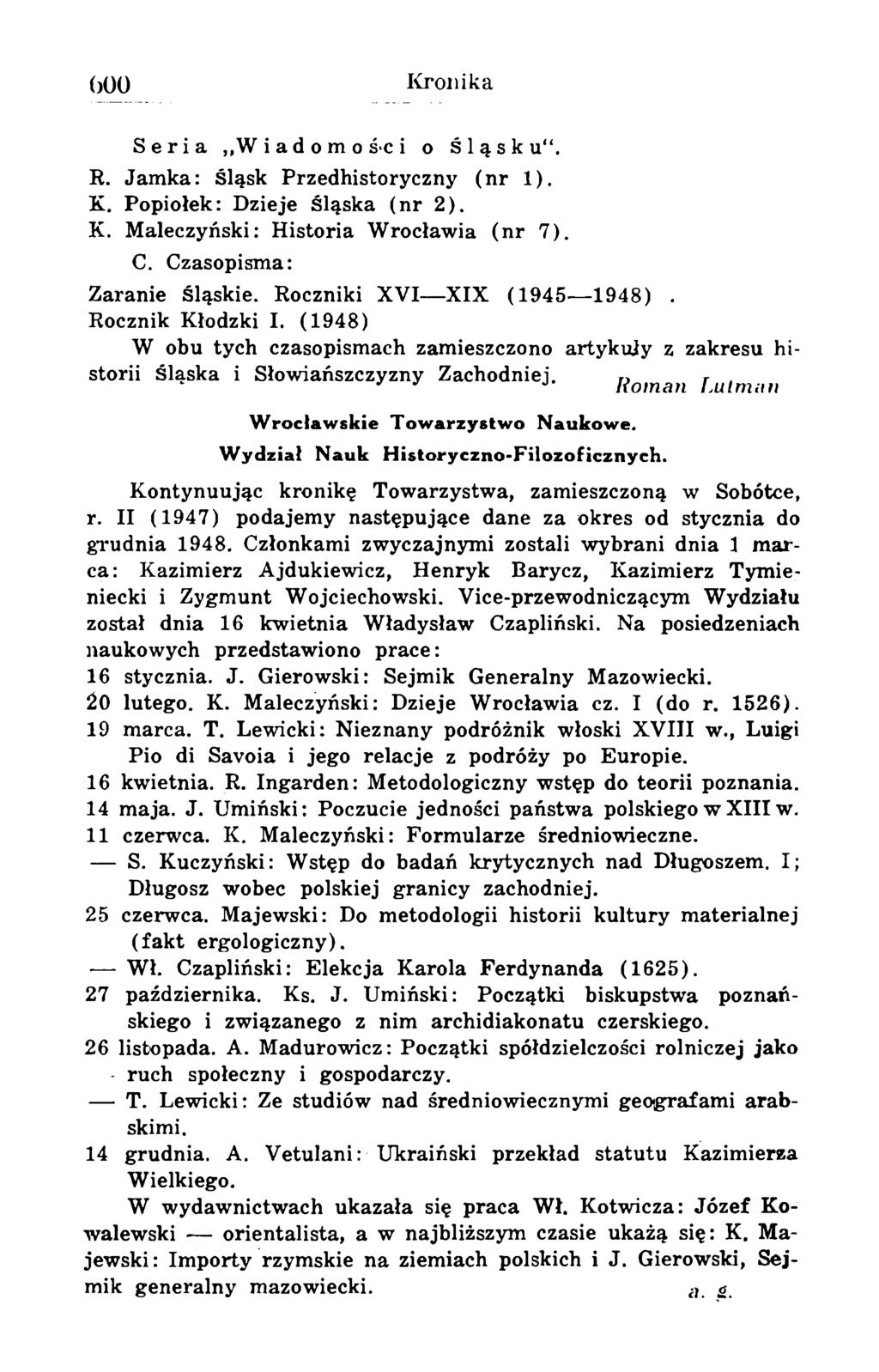 Seria Wiadomoki o Śląsku". R. Jamka: Śląsk Przedhistoryczny (nr 1). K. Popiołek: Dzieje Śląska (nr 2). K. Maleczyński: Historia Wrocławia (nr 7). C. Czasopisma: Zaranie Śląskie.