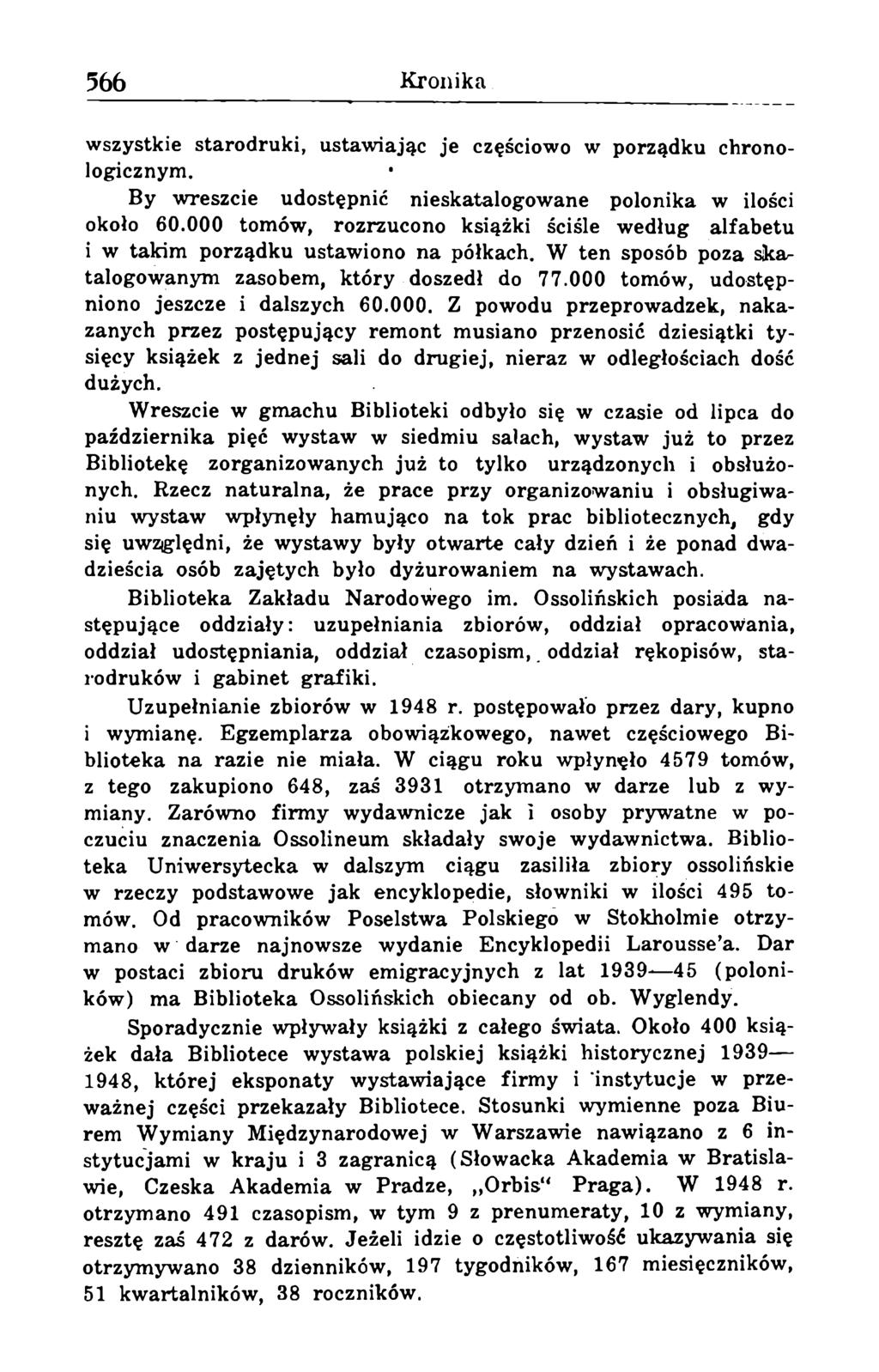 wszystkie starodruki, ustawiając je częściowo w porządku chronologicznym. By wreszcie udostępnić nieskatalogowane polonika w ilości około 60.