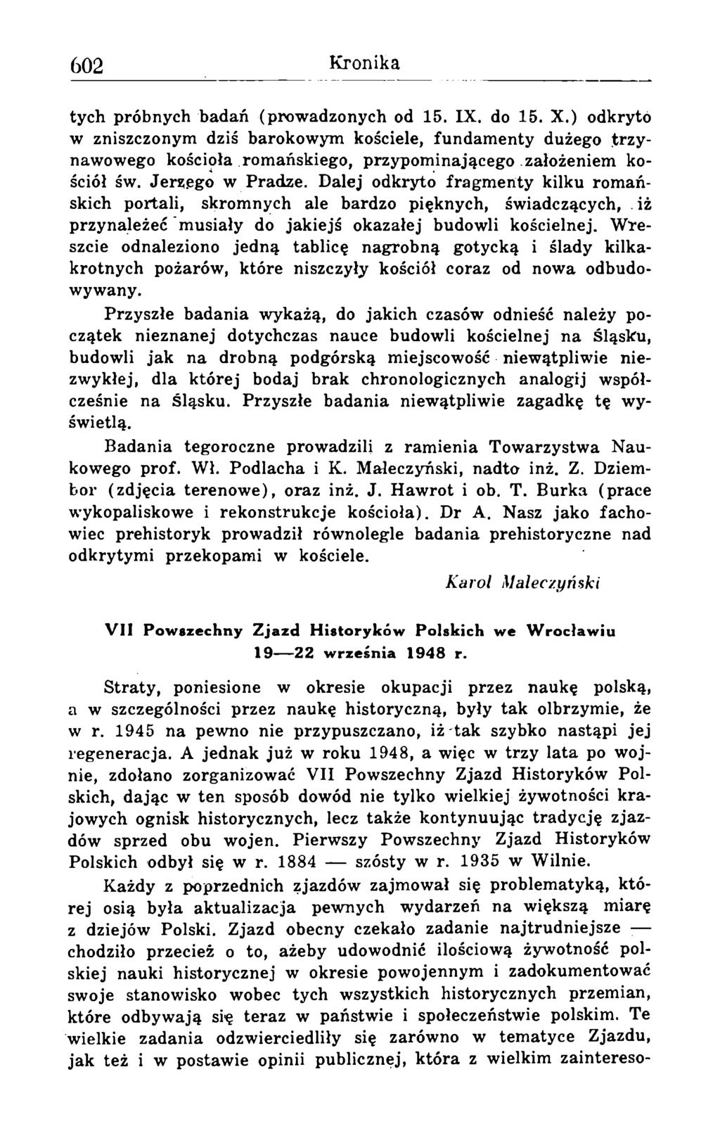 tych próbnych badań (prowadzonych od 15. IX. do 15. X.) odkryto w zniszczonym dziś barokowym kościele, fundamenty dużego trzynawowego kościoła romańskiego, przypominającego założeniem kościół św.