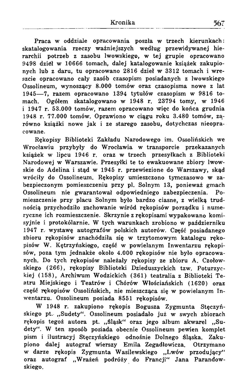 Praca w oddziale opracowania poszła w trzech kierunkach: skatalogowania rzeczy ważniejszych według przewidywanej hierarchii potrzeb z zasobu lwowskiego, w tej grupie opracowano 9498 dzieł w 10666