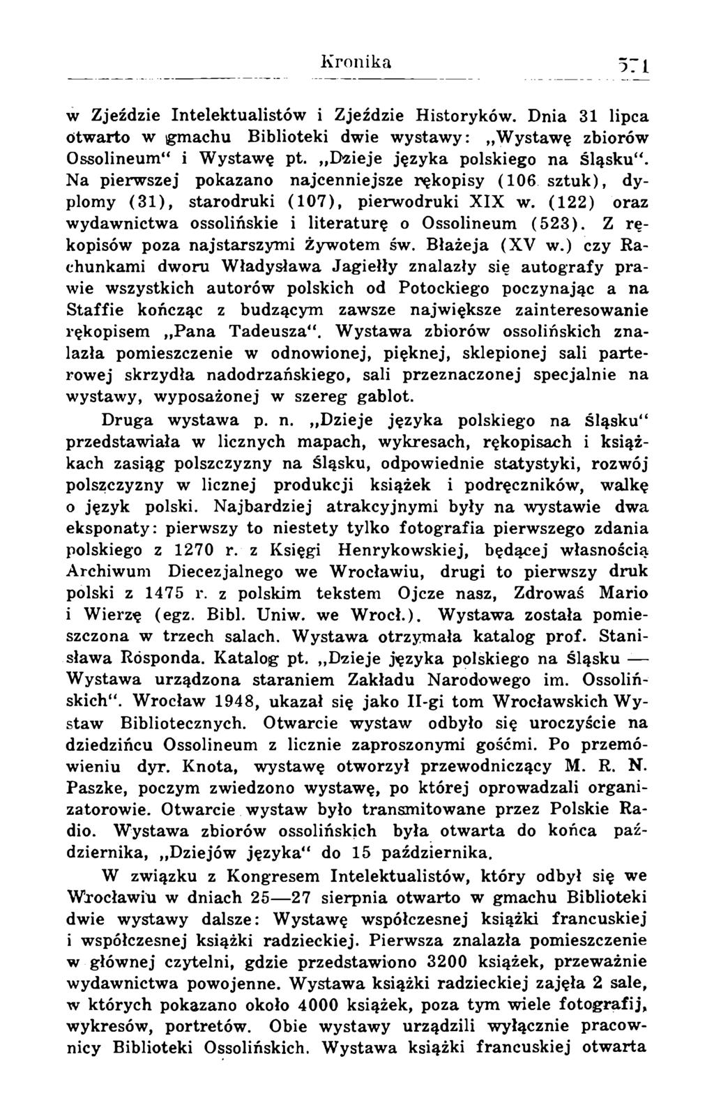 w Zjeździe Intelektualistów i Zjeździe Historyków. Dnia 31 lipca otwarto w gmachu Biblioteki dwie wystawy: Wystawę zbiorów Ossolineum" i Wystawę pt. Dzieje języka polskiego na Śląsku".