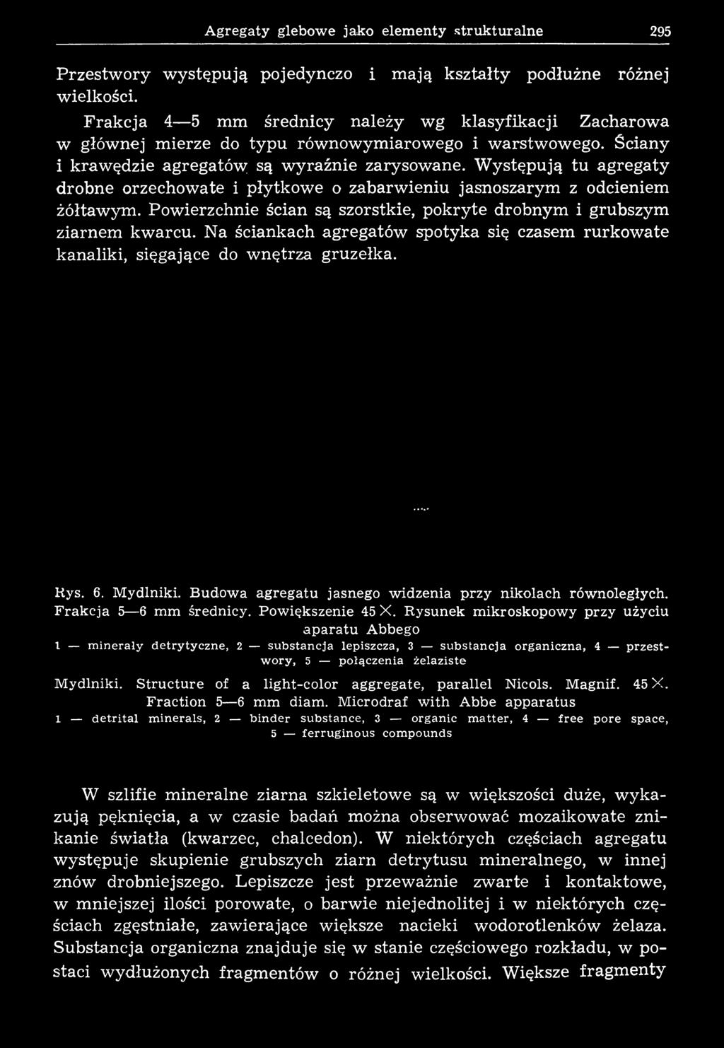 Występują tu agregaty drobne orzechowa te i płytkowe o zabarwieniu jasnoszarym z odcieniem żółtawym. Powierzchnie ścian są szorstkie, pokryte drobnym i grubszym ziarnem kwarcu.
