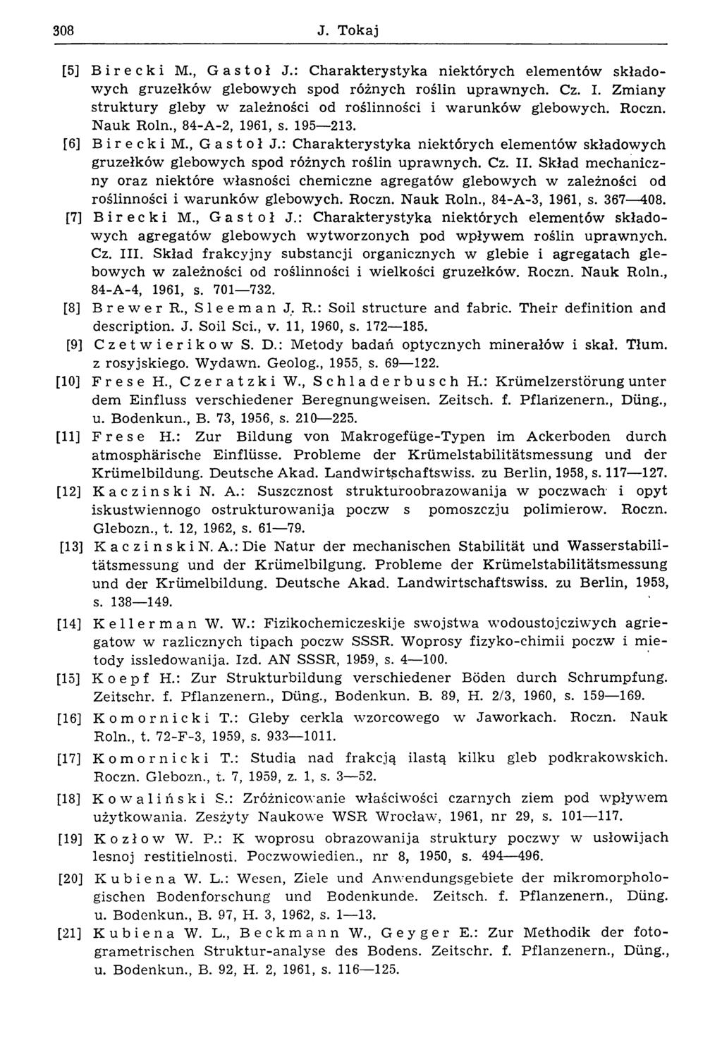 308 J. Tokaj [5] Birecki M., Gastoł J.: C harakterystyka niektórych elem entów składowych gruzełków glebowych spod różnych roślin upraw nych. Cz. I.
