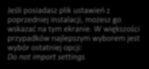 IntelliJ IDEA Jeśli posiadasz plik ustawień z poprzedniej instalacji, możesz go wskazać na tym