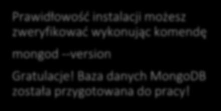 MongoDB Prawidłowość instalacji możesz zweryfikować wykonując komendę