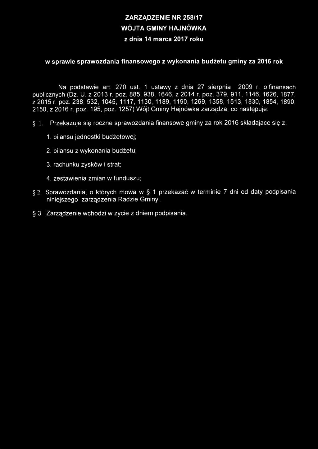 ZARZĄDZENIE NR 258/17 WÓJTA GMINY HAJNÓWKA z dnia 14 marca 2017 roku w sprawie sprawozdania finansowego z wykonania budżetu gminy za 2016 rok N a p o d s ta w ie a rt. 2 7 0 u s t.