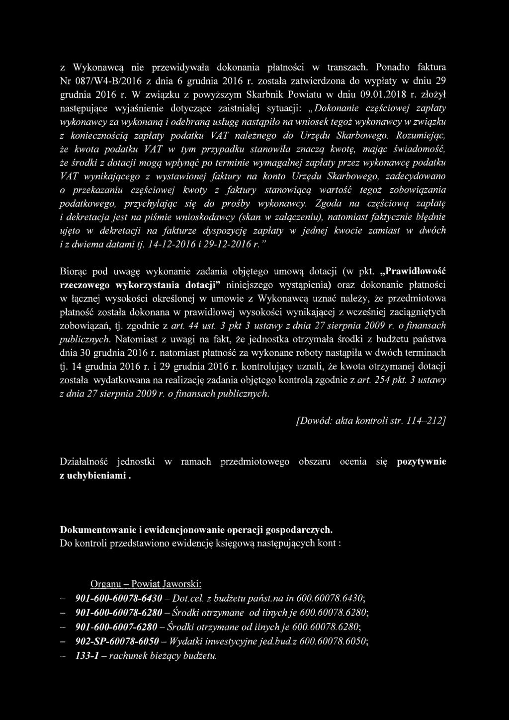 złożył następujące wyjaśnienie dotyczące zaistniałej sytuacji: Dokonanie częściowej zapłaty wykonawcy za wykonaną i odebraną usługę nastąpiło na wniosek tegoż wykonawcy w związku z koniecznością