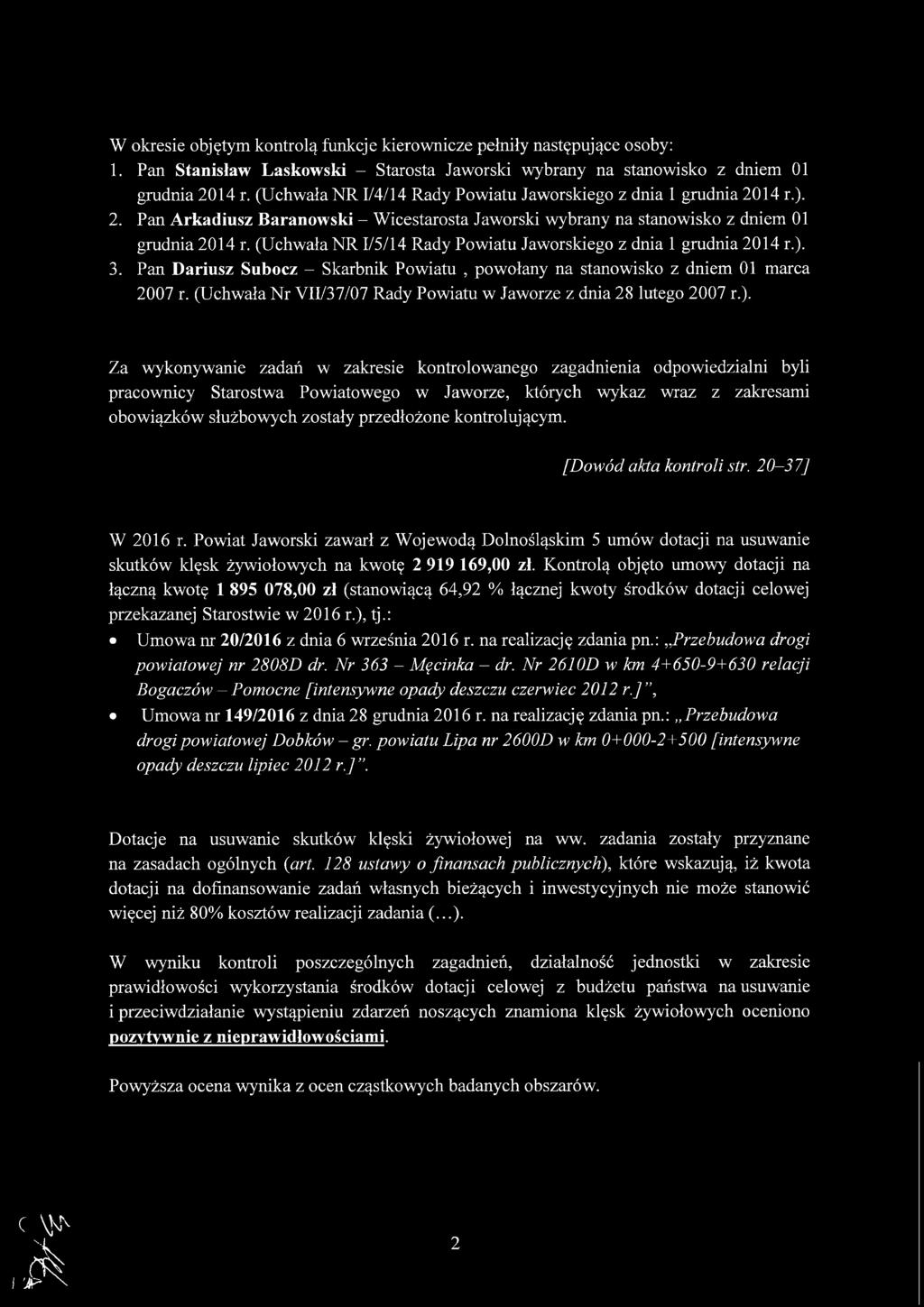 (Uchwała NR 1/5/14 Rady Powiatu Jaworskiego z dnia 1 grudnia 2014 r.). 3. Pan Dariusz Subocz - Skarbnik Powiatu, powołany na stanowisko z dniem 01 marca 2007 r.
