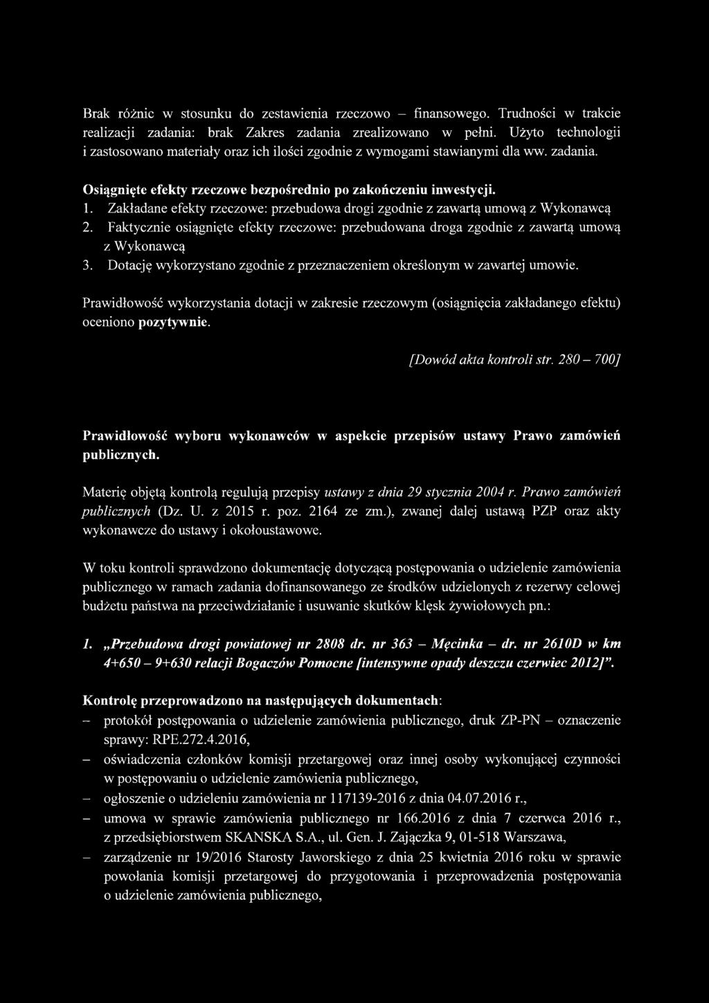 Zakładane efekty rzeczowe: przebudowa drogi zgodnie z zawartą umową z Wykonawcą 2. Faktycznie osiągnięte efekty rzeczowe: przebudowana droga zgodnie z zawartą umową z Wykonawcą 3.