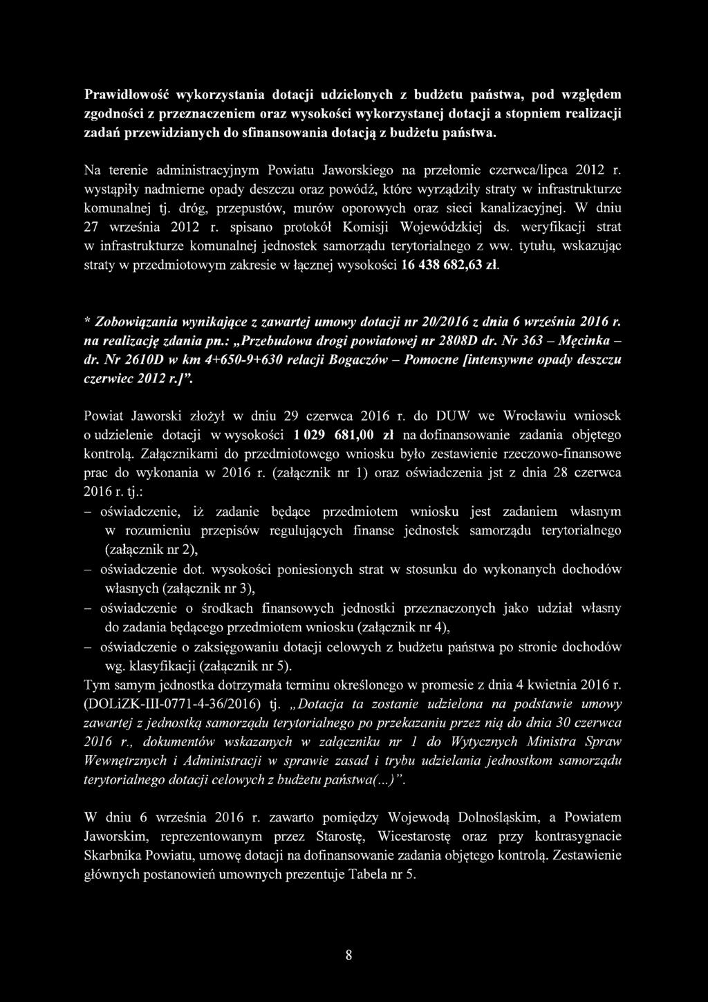 wystąpiły nadmierne opady deszczu oraz powódź, które wyrządziły straty w infrastrukturze komunalnej tj. dróg, przepustów, murów oporowych oraz sieci kanalizacyjnej. W dniu 27 września 2012 r.