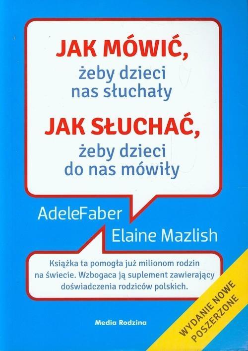 Na początek pragnę Państwa zachęcić, do zapoznania się z pierwszą książką dwóch amerykańskich psycholożek Adele Faber i Elaine Malish zatytułowaną: Jak mówić, żeby dzieci nas słuchały.