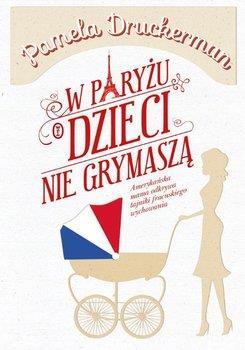 Kolejną lekturę, którą pragnę Państwu zarekomendować jest książka Pameli Druckeran: W Paryżu dzieci nie grymaszą.