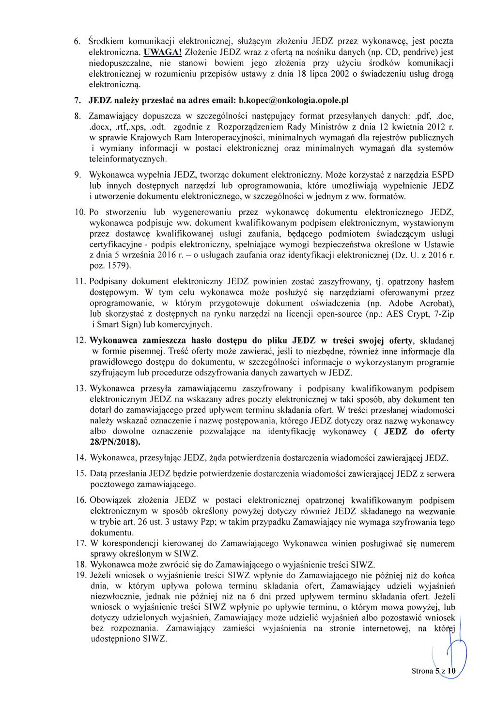 6. Środkiem komunikacji elektronicznej, służącym złożeniu JEDZ przez wykonawcę, jest poczta elektroniczna. UWAGA! Złożenie JEDZ wraz z ofertą na nośniku danych (np.