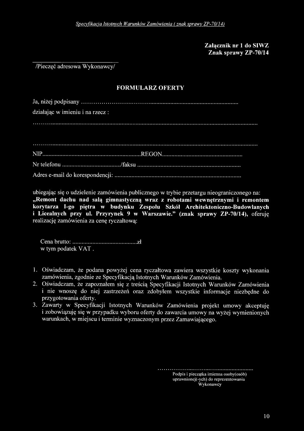 1. Oświadczam, że podana powyżej cena ryczałtowa zawiera wszystkie koszty wykonania zamówienia, zgodnie ze Specyfikacją Istotnych Warunków Zamówienia. 2.