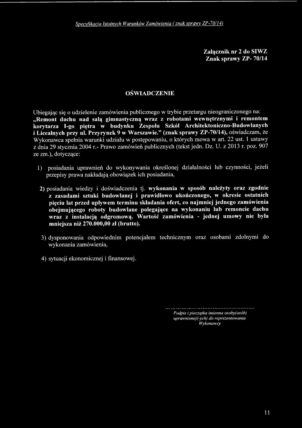 (znak sprawy ZP-70/14), oświadczam, Ze Wykonawca spełnia warunki udziału w postępowaniu, o których mowa w art. 22 ust. 1 ustawy z dnia 29 stycznia 2004 r.- Prawo zamówień publicznych (tekst jedn. Dz.
