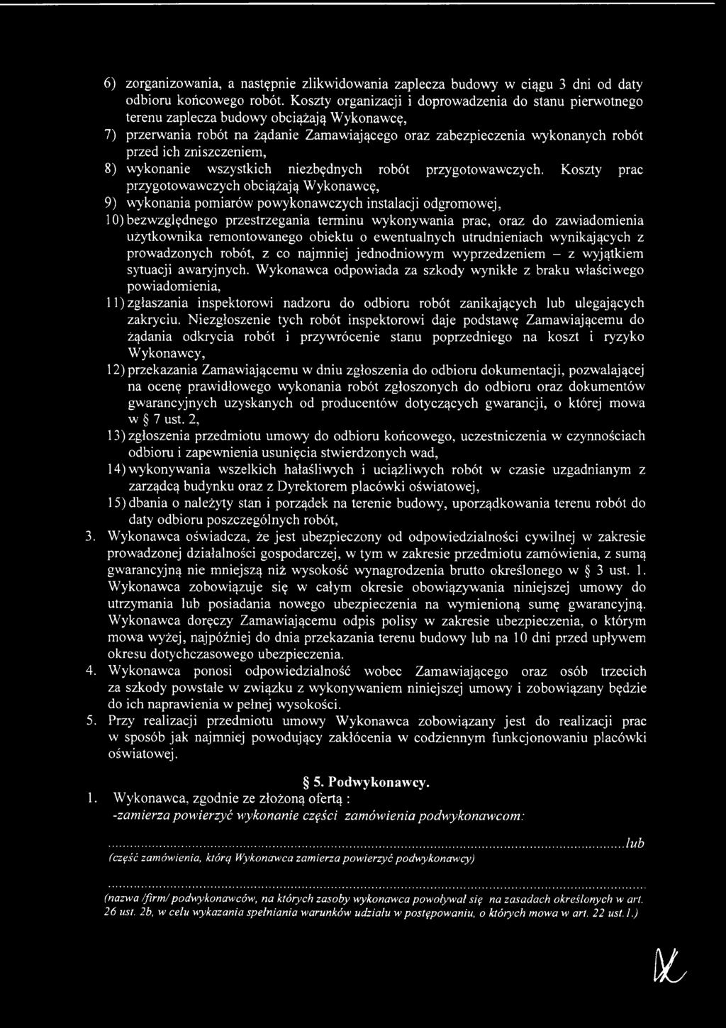 użytkownika remontowanego obiektu o ewentualnych utrudnieniach wynikających z prowadzonych robót, z co najmniej jednodniowym wyprzedzeniem - z wyjątkiem sytuacji awaryjnych.