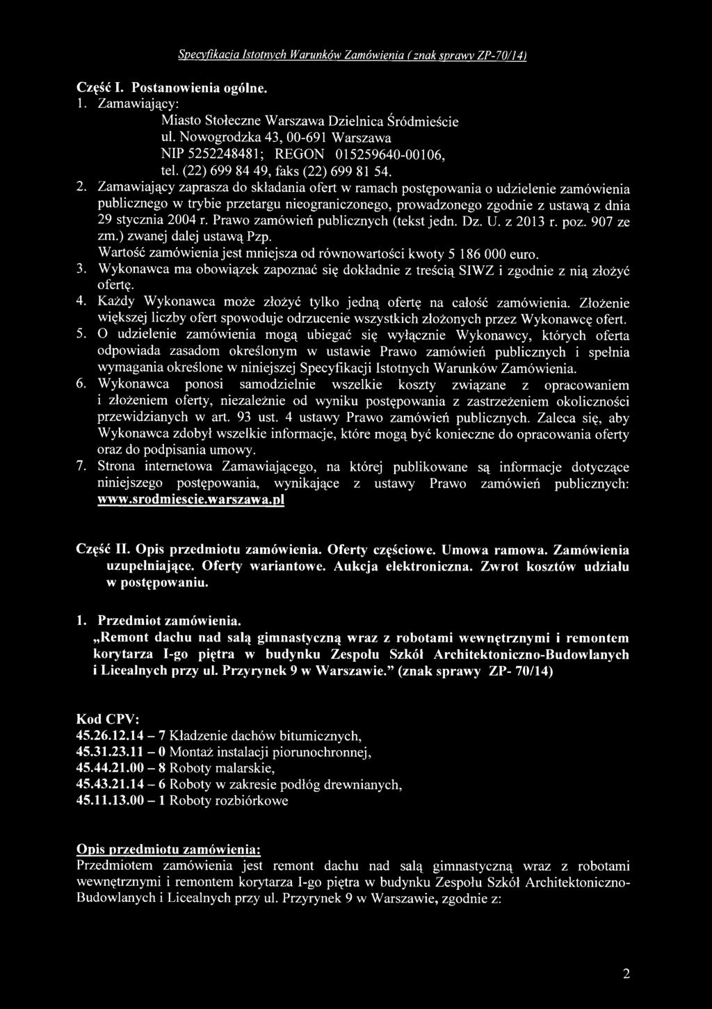 Wykonawca ma obowiązek zapoznać się dokładnie z treścią SIWZ i zgodnie z nią złożyć ofertę. 4. Każdy Wykonawca może złożyć tylko jedną ofertę na całość zamówienia.