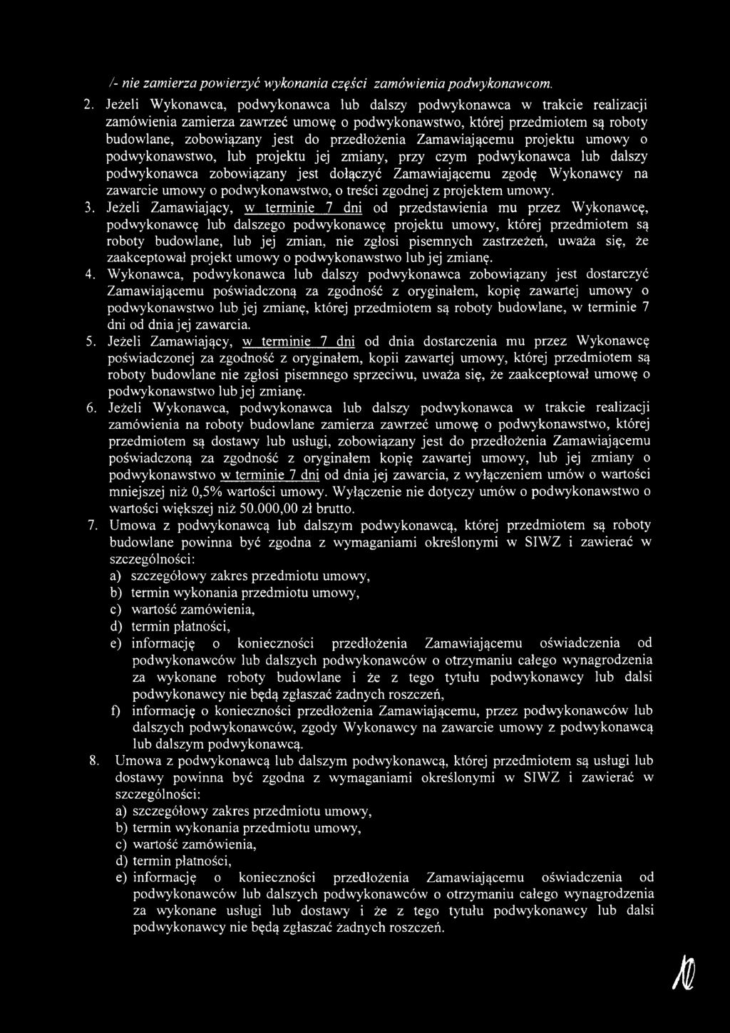 Jeżeli Zamawiający, w terminie 7 dni od przedstawienia mu przez Wykonawcę, podwykonawcę lub dalszego podwykonawcę projektu umowy, której przedmiotem są roboty budowlane, lub jej zmian, nie zgłosi