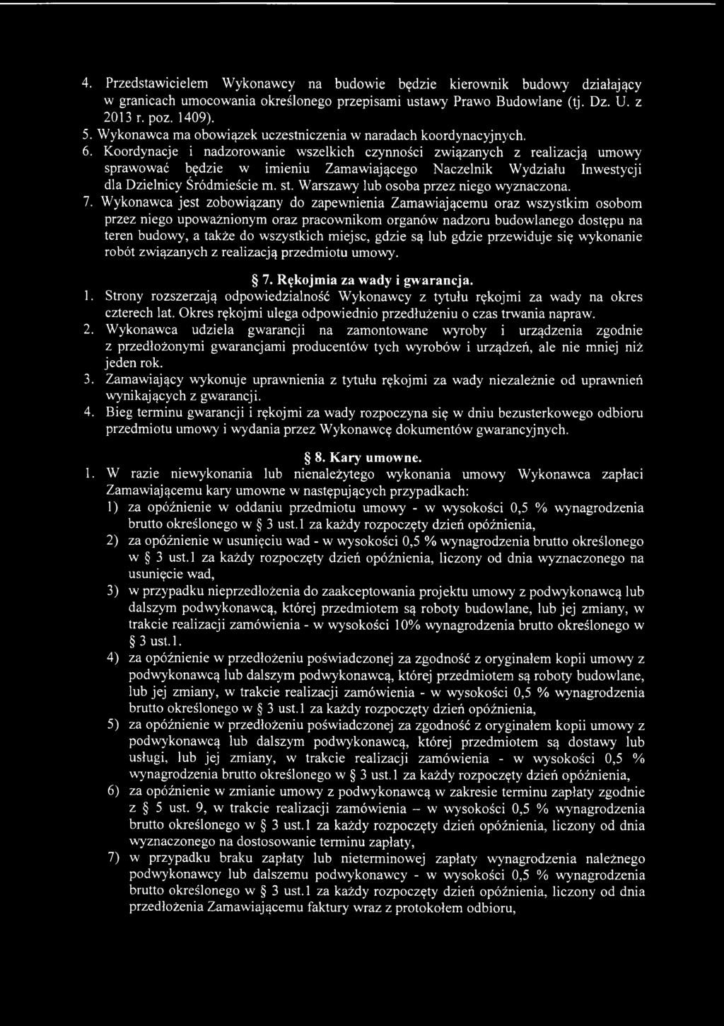 Wykonawca jest zobowiązany do zapewnienia Zamawiającemu oraz wszystkim osobom przez niego upoważnionym oraz pracownikom organów nadzoru budowlanego dostępu na teren budowy, a także do wszystkich