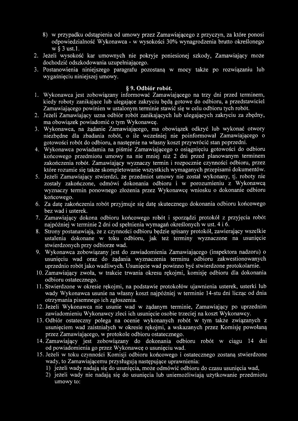 ustalonym terminie stawić się w celu odbioru tych robót. 2. Jeżeli Zamawiający uzna odbiór robót zanikających lub ulegających zakryciu za zbędny, ma obowiązek powiadomić o tym Wykonawcę. 3.