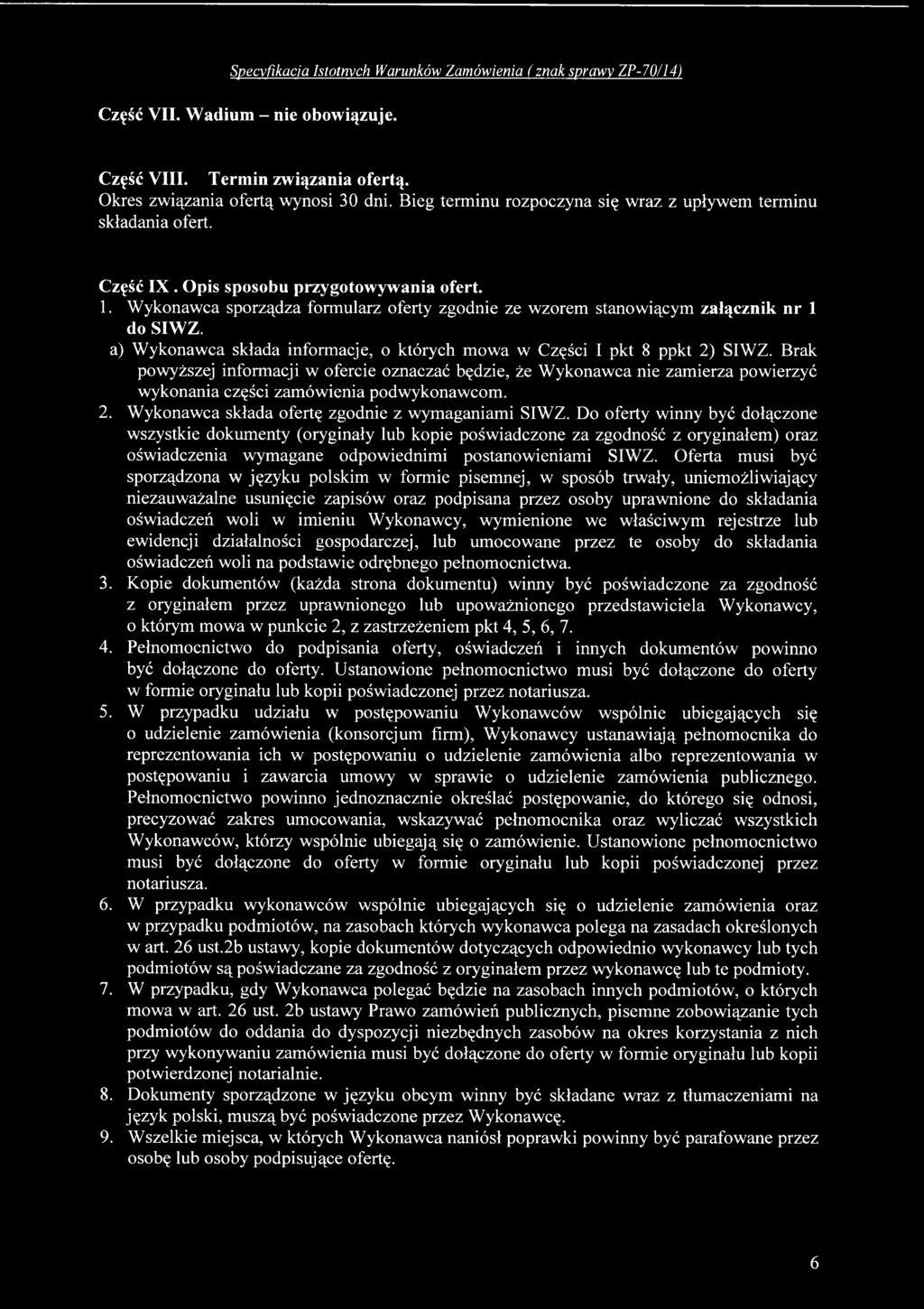 Do oferty winny być dołączone wszystkie dokumenty (oryginały lub kopie poświadczone za zgodność z oryginałem) oraz oświadczenia wymagane odpowiednimi postanowieniami SIWZ.