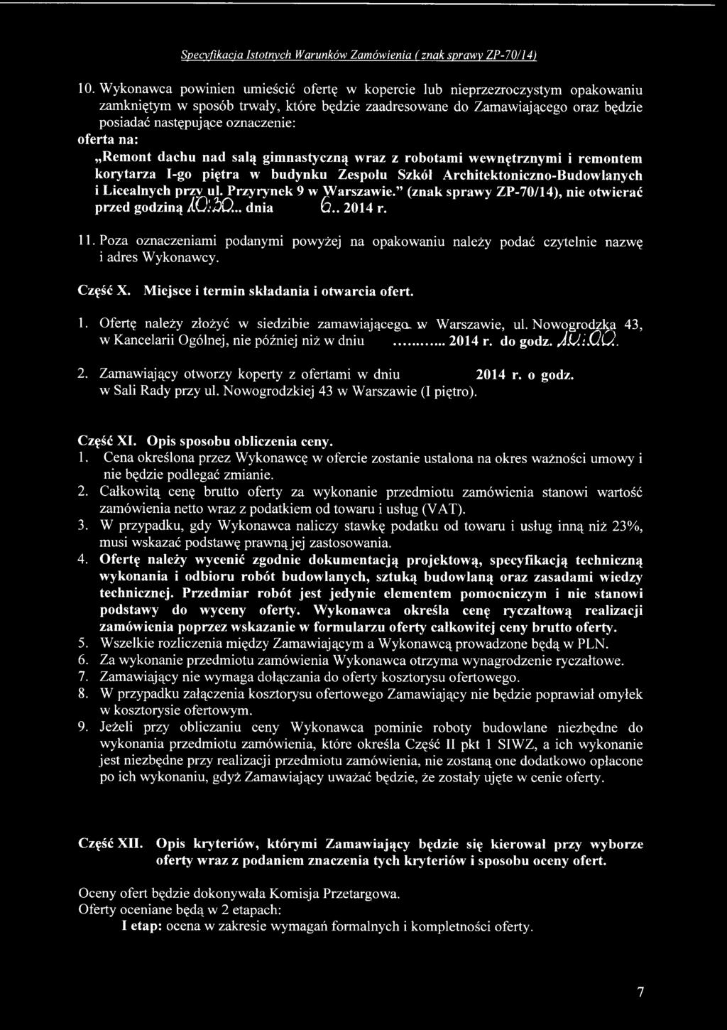 Ofertę należy złożyć w siedzibie zamawiającego, w Warszawie, ul. Nowogrodzka 43, w Kancelarii Ogólnej, nie później niż w dniu... 2014 r. do godz. J U i.q Q. 2. Zamawiający otworzy koperty z ofertami w dniu 2014 r.