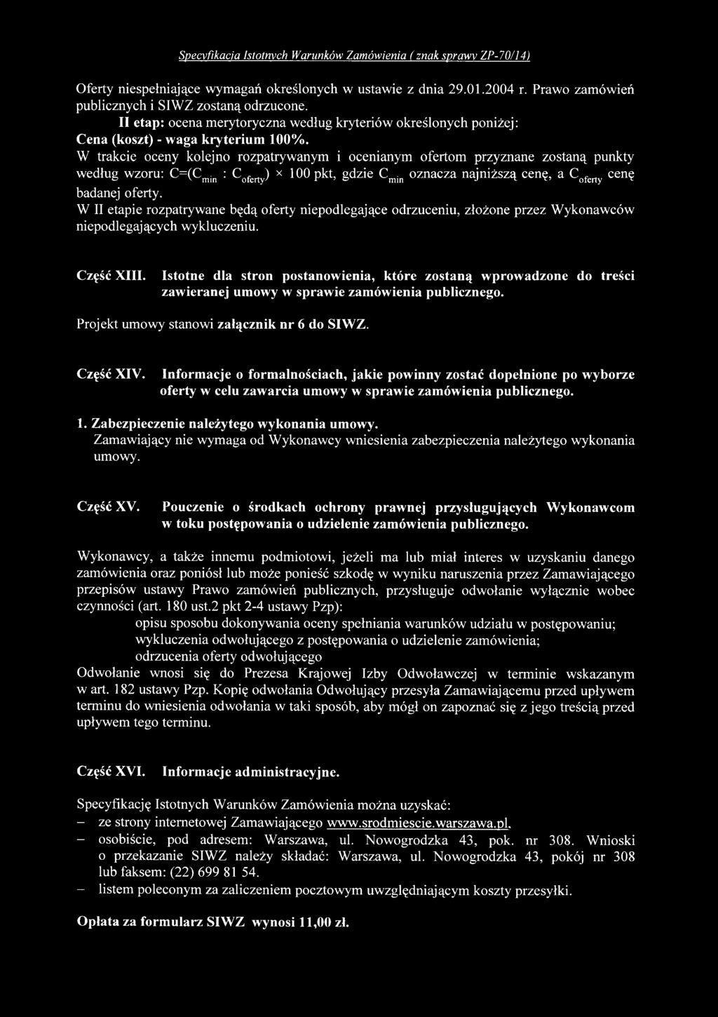 Istotne dla stron postanowienia, które zostaną wprowadzone do treści zawieranej umowy w sprawie zamówienia publicznego. Projekt umowy stanowi załącznik nr 6 do SIWZ. Część XIV.