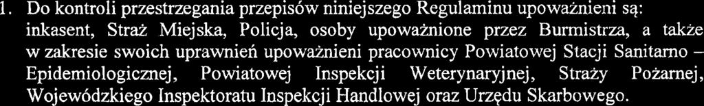 1. Do kontroli przestrzegania przepisow niniejszego Regulaminu upowainieni sq: inkasent, Strai Miejska, Policja, osoby upowainione przez Burmistrza, a takie w zakresie swoich uprawnien upowainieni