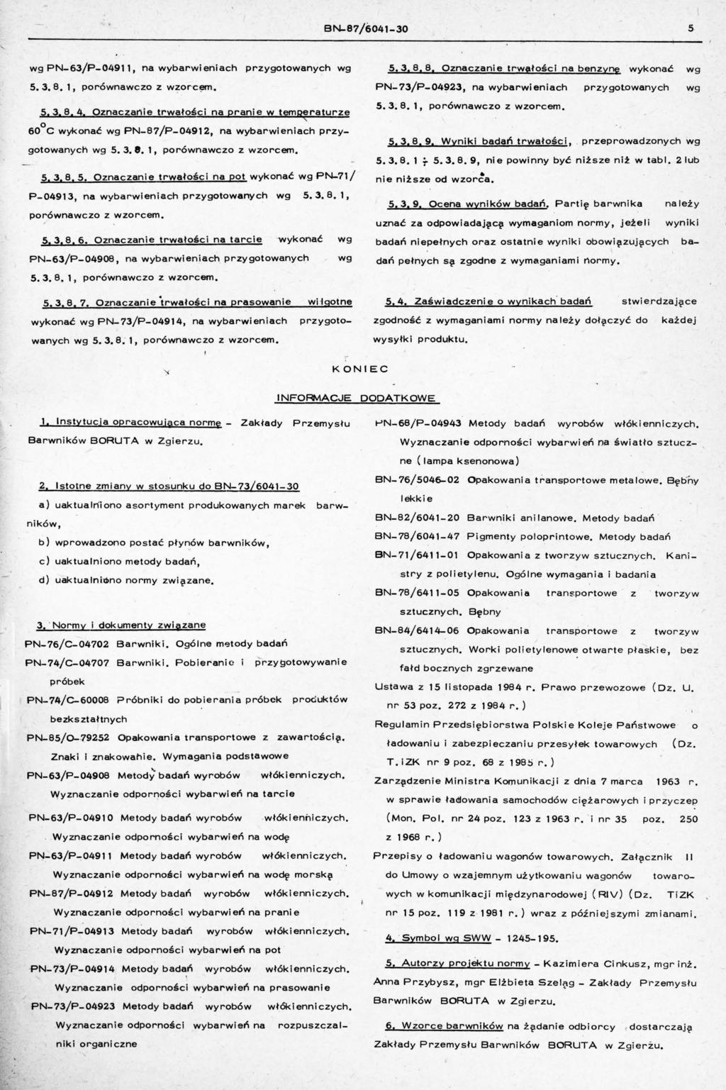 BN87j604130 5 wg PN63jP04911 barwieniach przygtwanych wg 5.3.8. l prówwcz z wzr ' c ęm. 5.3.8.4. Ozczanie trwałści prani e w temperaturze < 60 0 C kć wg PN87jP0491 barwieni ach przygtwanych wg 5.3. e. l prówwcz z wzrcem.