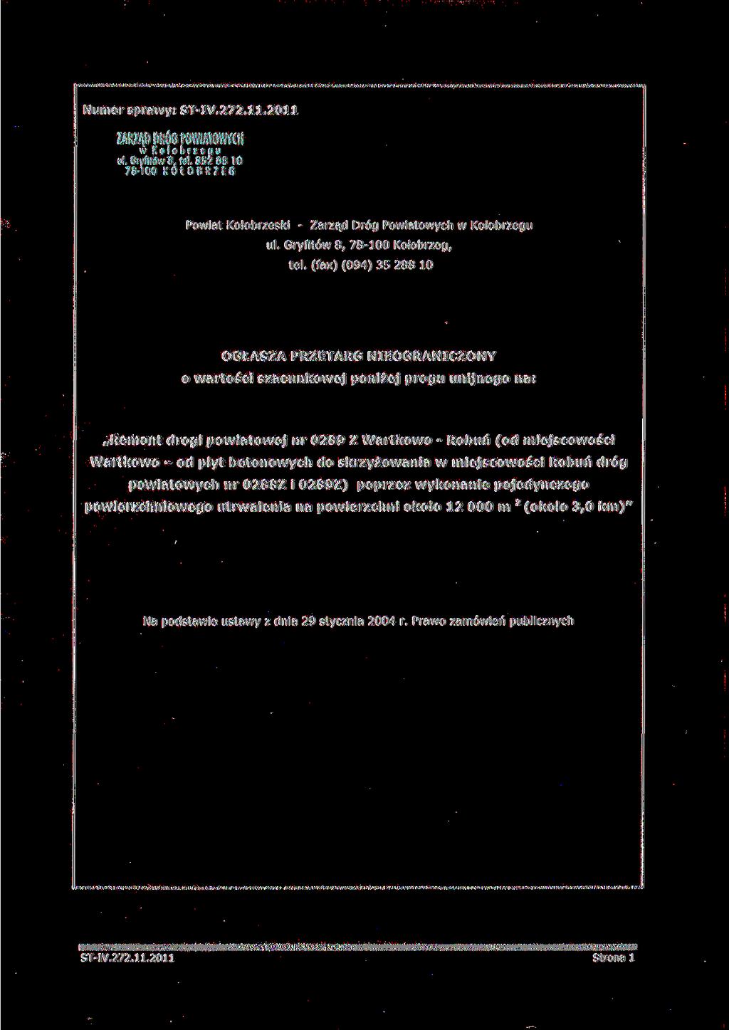 Numer sprawy: ZARZĄD DRÓG POWIATOWYCH w Kołobrzegu uł. GcyfHów 8. tal. 352 88 10 78-100 KOŁOBRZEG Powiat Kołobrzeski - Zarząd Dróg Powiatowych w Kołobrzegu ul. Gryfitów 8, 78-100 Kołobrzeg, tel.