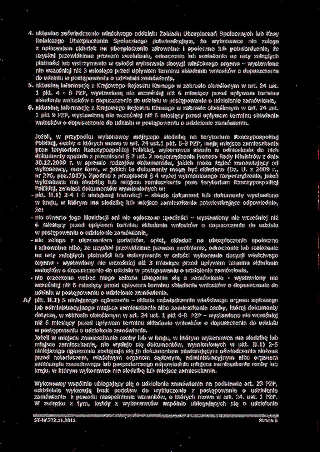 4. aktualne zaświadczenie właściwego oddziału Zakładu Ubezpieczeń Społecznych lub Kasy Rolniczego Ubezpieczenia Społecznego potwierdzające, że wykonawca nie zalega z opłacaniem składek na