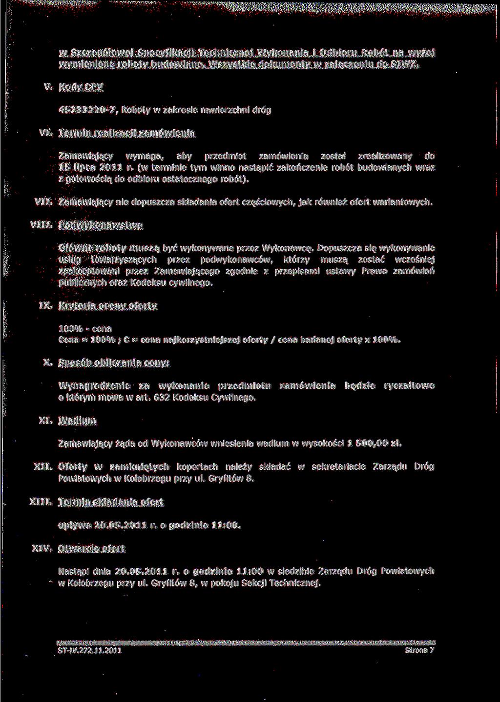 w Szczegółowej Specyfikacji Technicznej Wykonania i Odbioru Robót na wyżej wymienione roboty budowlane. Wszystkie dokumenty w załączeniu do SIWZ. V.