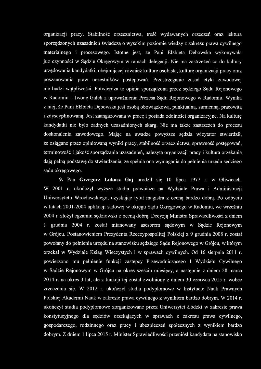 Nie ma zastrzeżeń co do kultury urzędowania kandydatki, obejmującej również kulturę osobistą, kulturę organizacji pracy oraz poszanowania praw uczestników postępowań.