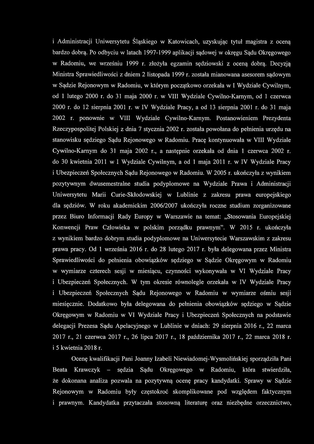 Decyzją Ministra Sprawiedliwości z dniem 2 listopada 1999 r. została mianowana asesorem sądowym w Sądzie Rejonowym w Radomiu, w którym początkowo orzekała w I Wydziale Cywilnym, od 1 lutego 2000 r.