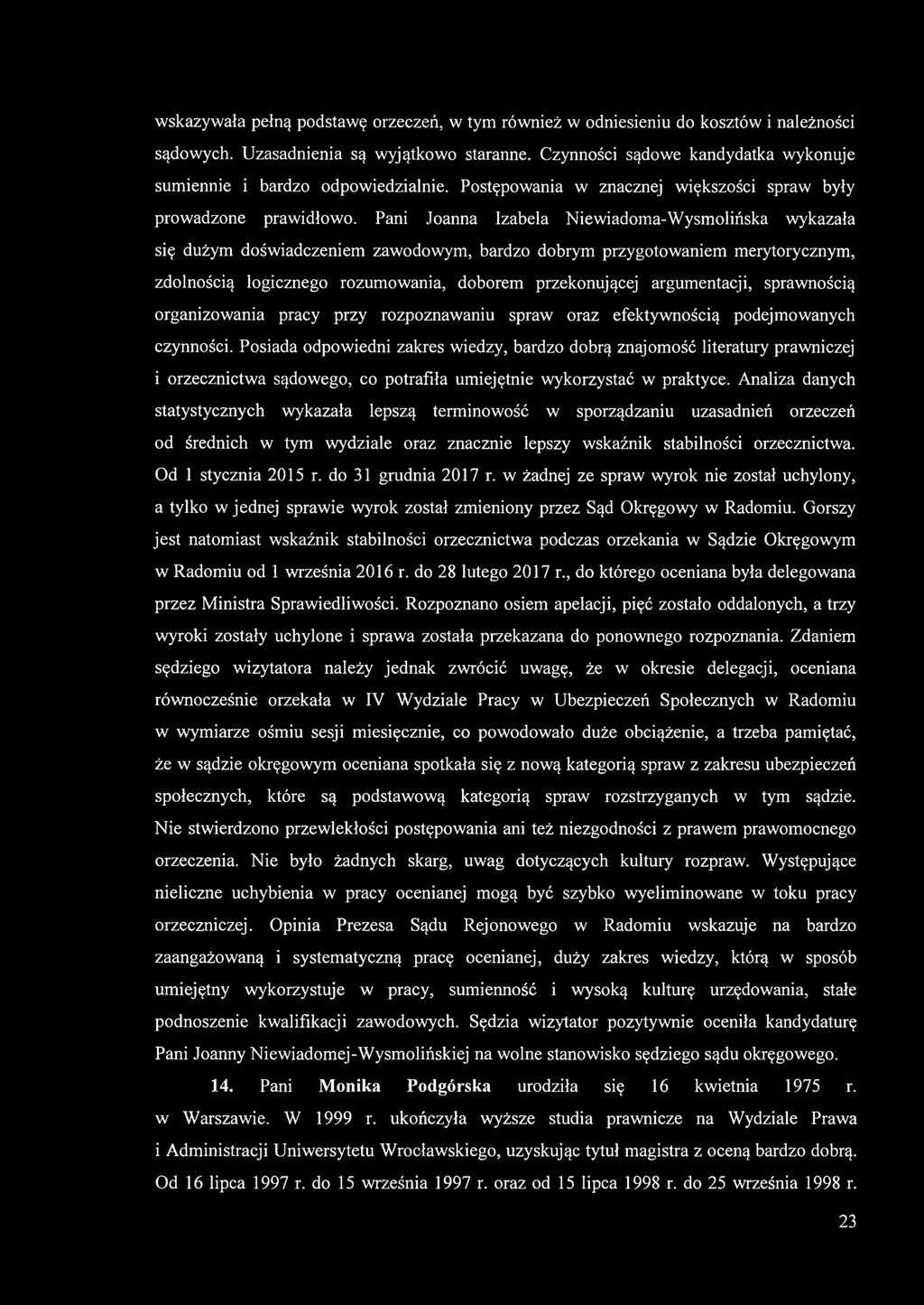 Pani Joanna Izabela Niewiadoma-Wysmolińska wykazała się dużym doświadczeniem zawodowym, bardzo dobrym przygotowaniem merytorycznym, zdolnością logicznego rozumowania, doborem przekonującej