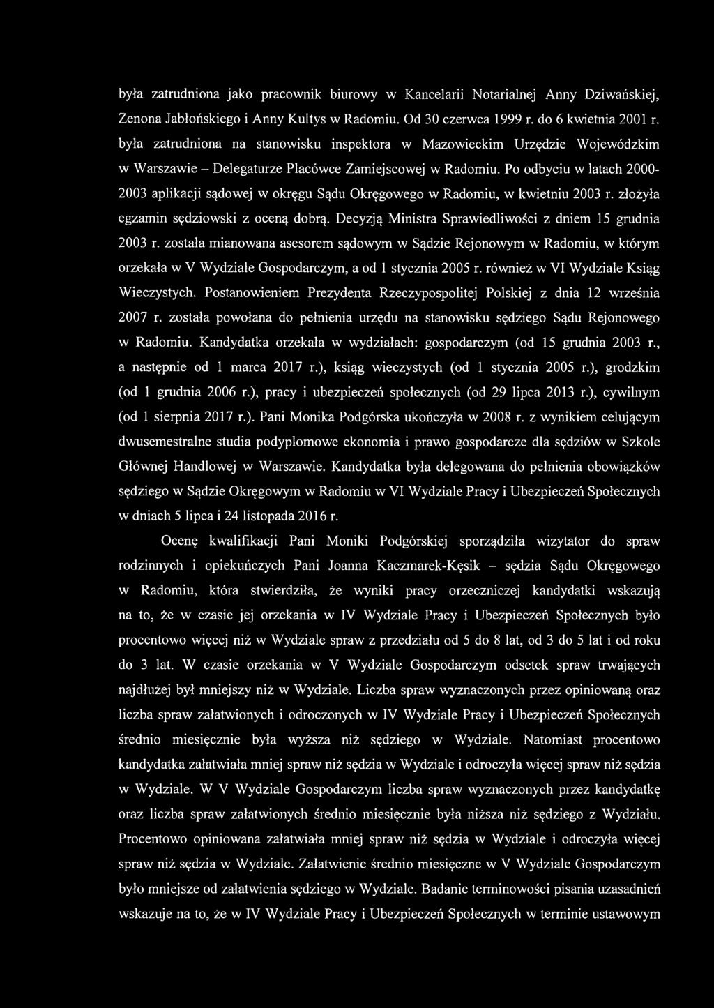 Po odbyciu w latach 2000-2003 aplikacji sądowej w okręgu Sądu Okręgowego w Radomiu, w kwietniu 2003 r. złożyła egzamin sędziowski z oceną dobrą.