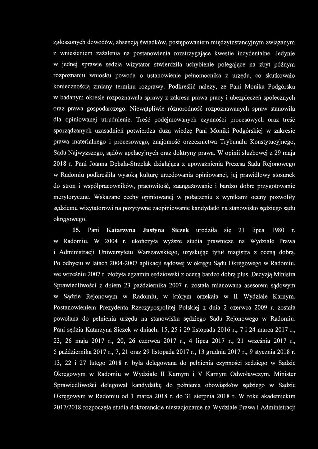 rozprawy. Podkreślić należy, Ze Pani Monika Podgórska w badanym okresie rozpoznawała sprawy z zakresu prawa pracy i ubezpieczeń społecznych oraz prawa gospodarczego.