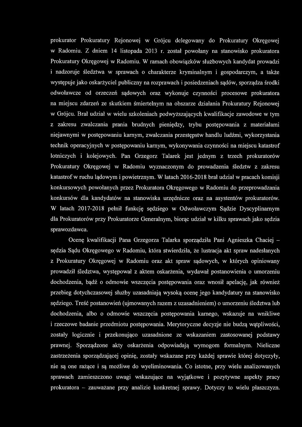 sądów, sporządza środki odwoławcze od orzeczeń sądowych oraz wykonuje czynności procesowe prokuratora na miejscu zdarzeń ze skutkiem śmiertelnym na obszarze działania Prokuratury Rejonowej w Grójcu.