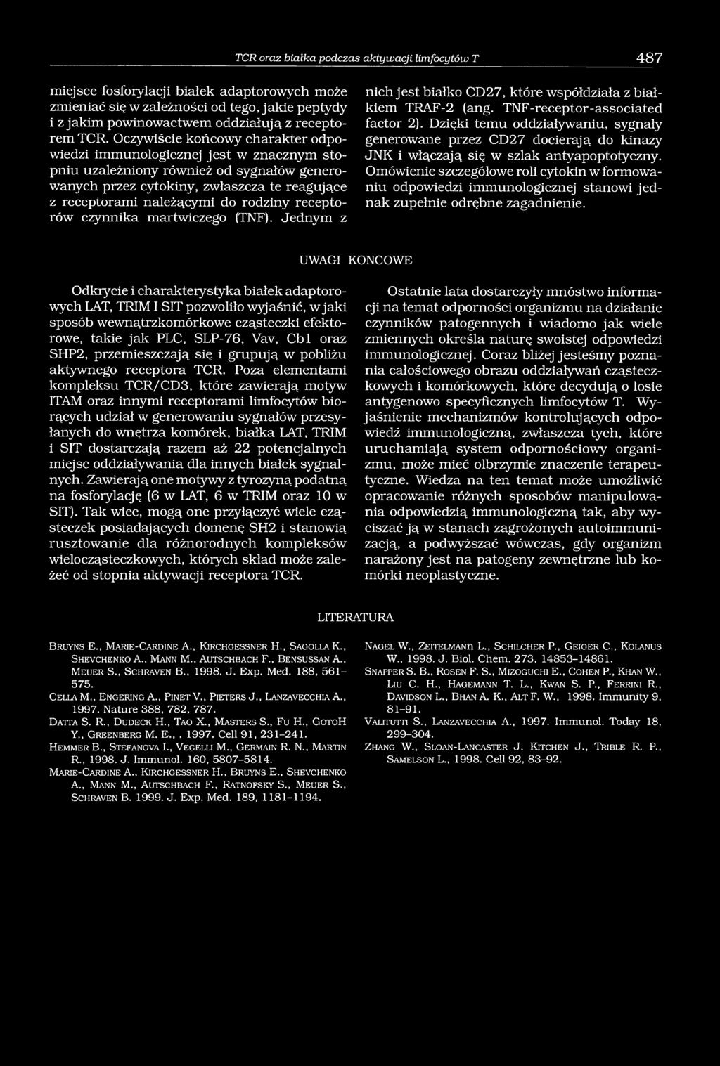 receptorów czynnika martwiczego (TNF). Jednym z nich jest białko CD27, które współdziała z białkiem TRAF-2 (ang. TNF-receptor-associated factor 2).