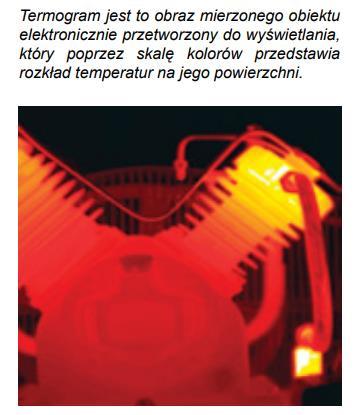 WPROWADZENIE DO TERMOGRAFII Termografia polega na rejestrowaniu elektronicznymi przyrządami optycznymi temperatur powierzchni mierzonego obiektu przez pomiary jego promieniowania.