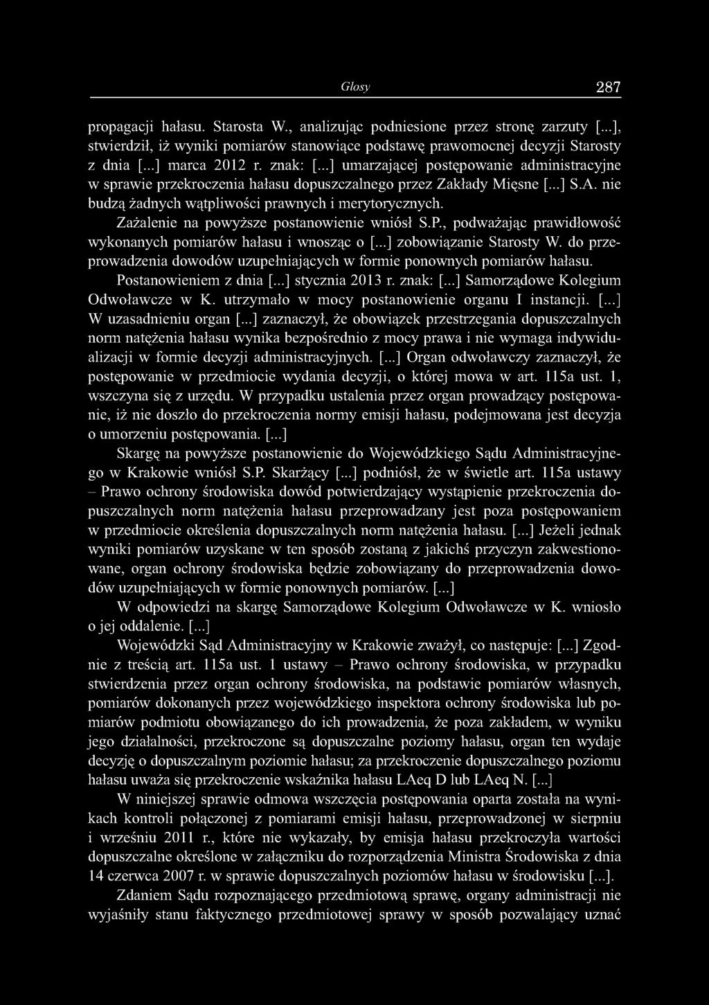 Zażalenie na powyższe postanowienie wniósł S.P., podważając prawidłowość wykonanych pomiarów hałasu i wnosząc o [...] zobowiązanie Starosty W.