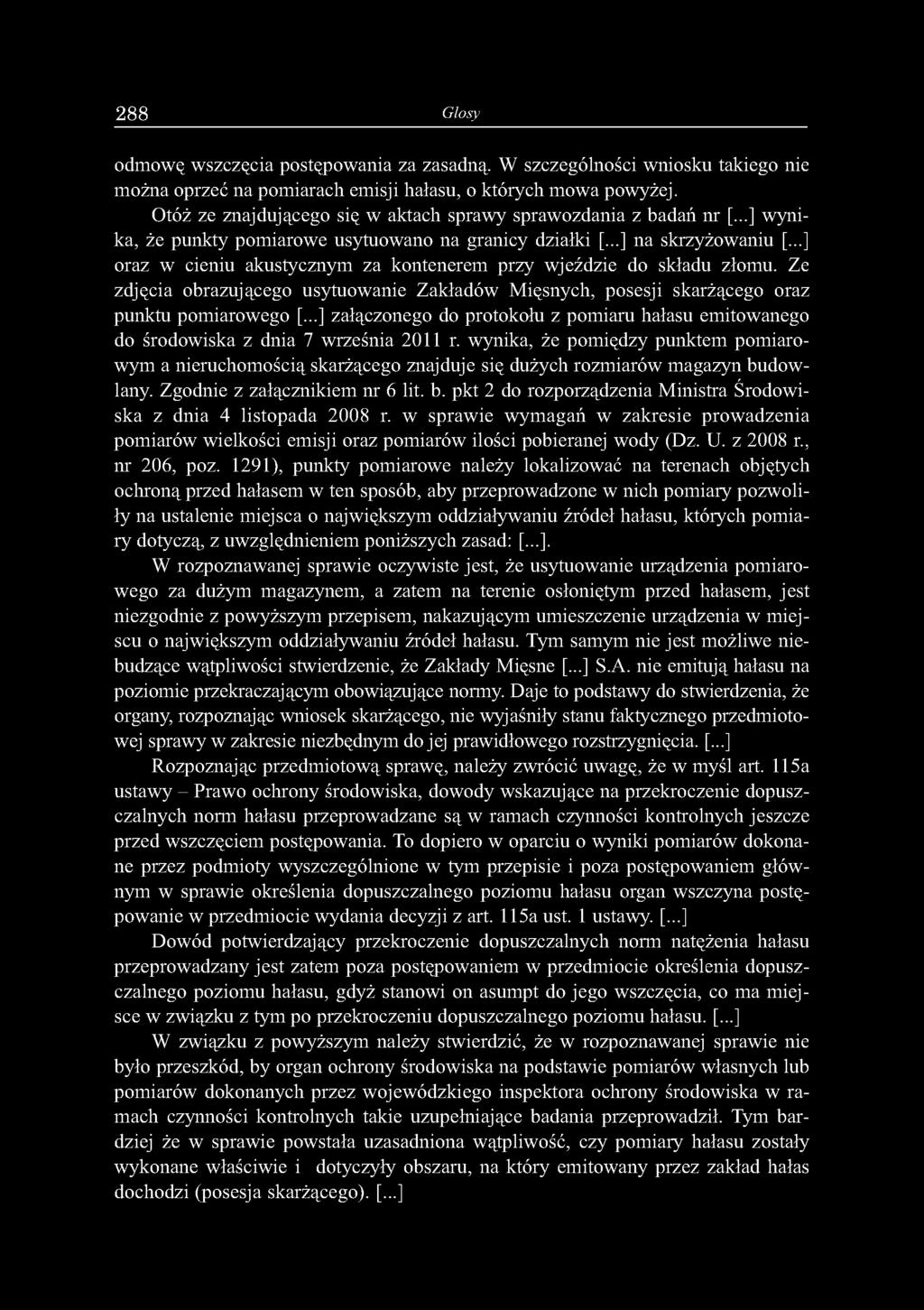 ..] oraz w cieniu akustycznym za kontenerem przy wjeździe do składu złomu. Ze zdjęcia obrazującego usytuowanie Zakładów Mięsnych, posesji skarżącego oraz punktu pomiarowego [.