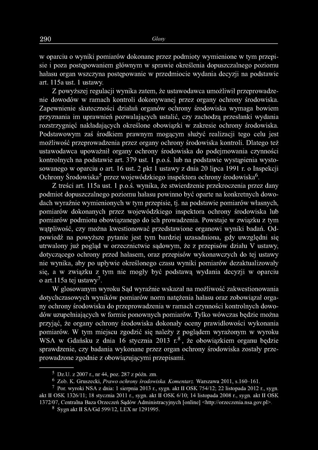 Z powyższej regulacji wynika zatem, że ustawodawca umożliwił przeprowadzenie dowodów w ramach kontroli dokonywanej przez organy ochrony środowiska.