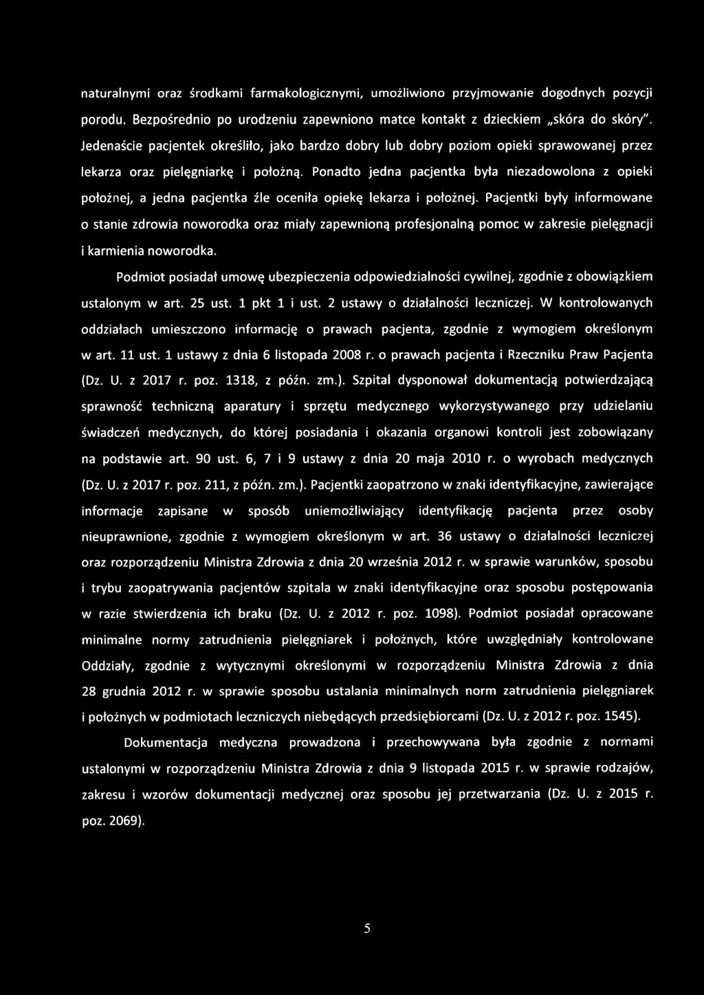 Ponadto jedna pacjentka była niezadowolona z opieki położnej, a jedna pacjentka źle oceniła opiekę lekarza i położnej.