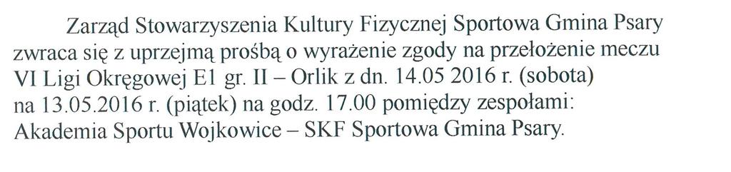 UKS Jedynka Łazy informuje o zmianę terminu meczu pomiędzy UKS Jedynka Łazy a SKF Sportowa Gmina Psary ( VI Liga Okręgowa E1 Grupa II - Orlik ) z dnia 28.05.16 (sobota) na dzień 25.05.16 (środa) godz.