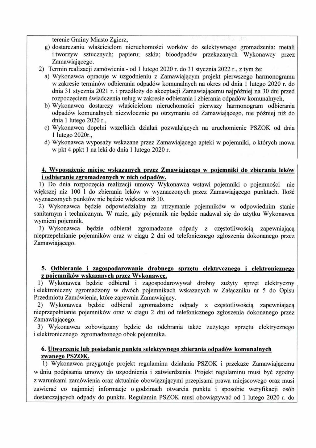 terenie Gminy Miasto Zgierz, g) dostarczaniu właścicielom nieruchomości worków do selektywnego gromadzenia: metali i tworzyw sztucznych; papieru; szkła; bioodpadów przekazanych Wykonawcy przez